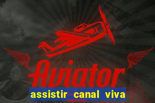 assistir canal viva online gratis